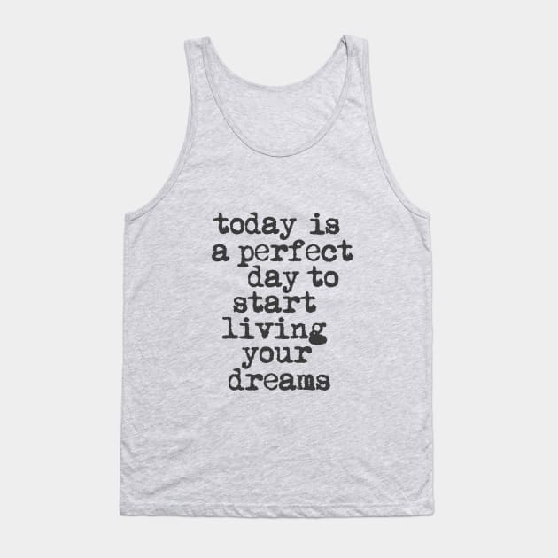 Today is a Perfect Day to Start Living Your Dreams in Black and White Tank Top by MotivatedType